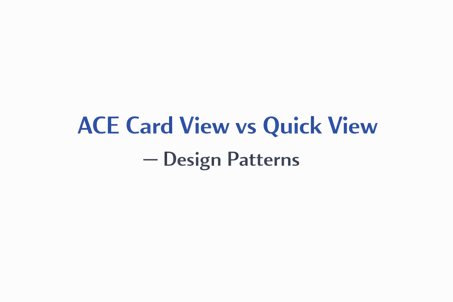 ACE Card View vs Quick View — Design Patterns