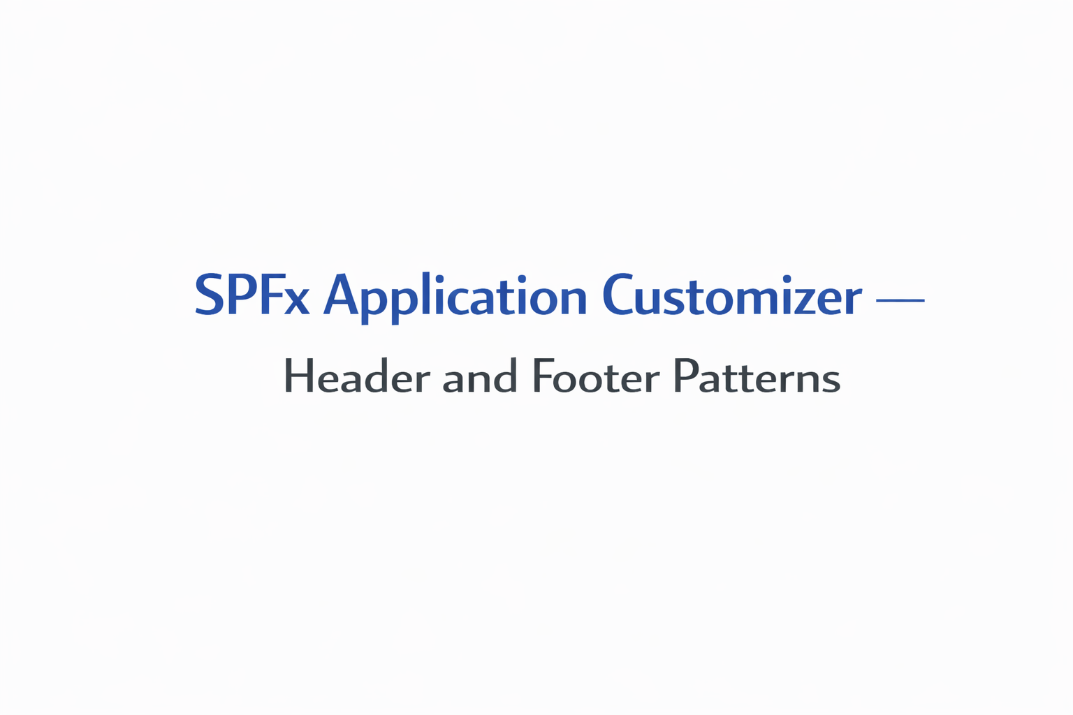 SPFx Application Customizer — Header and Footer Patterns