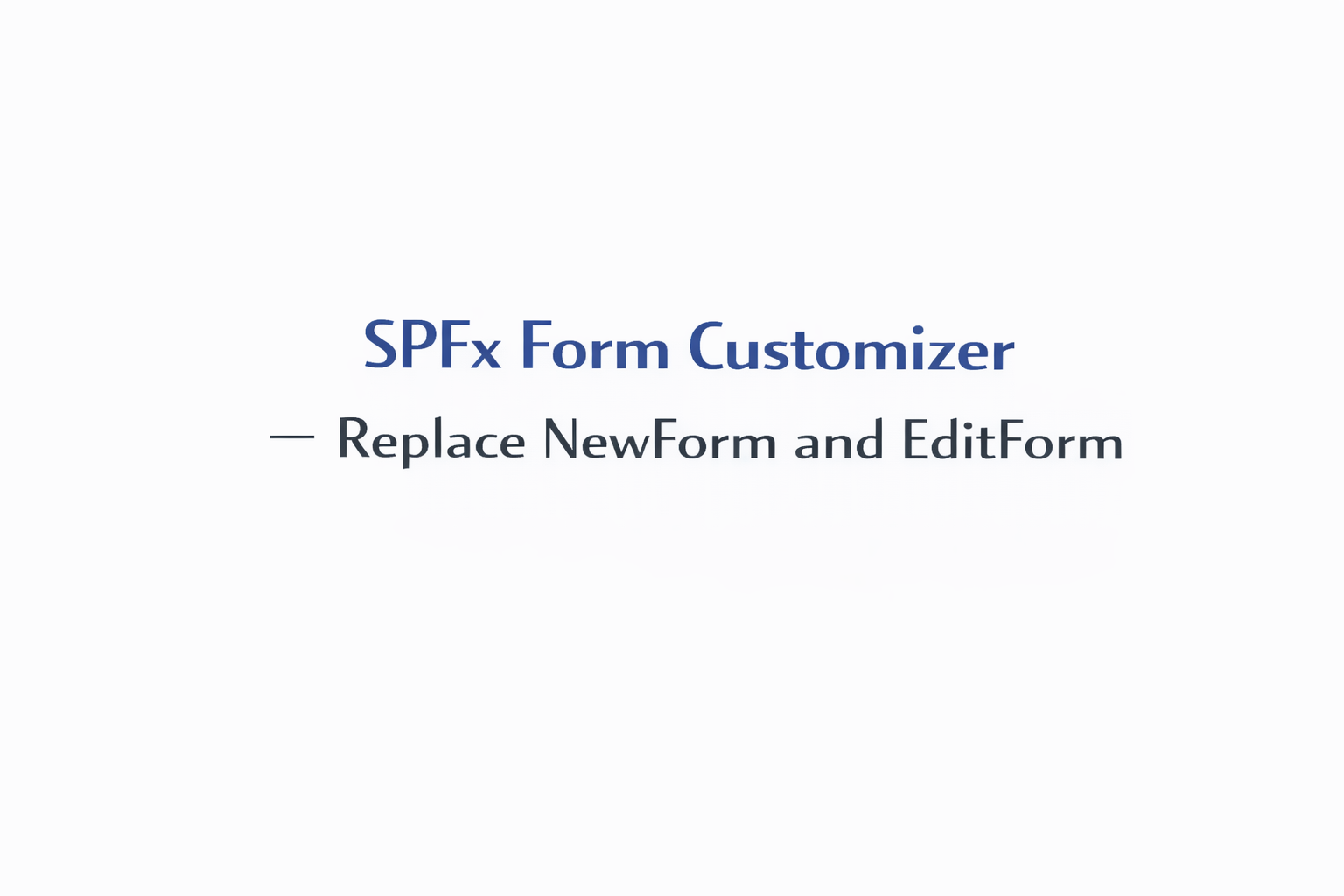 SPFx Form Customizer — Replace NewForm and EditForm
