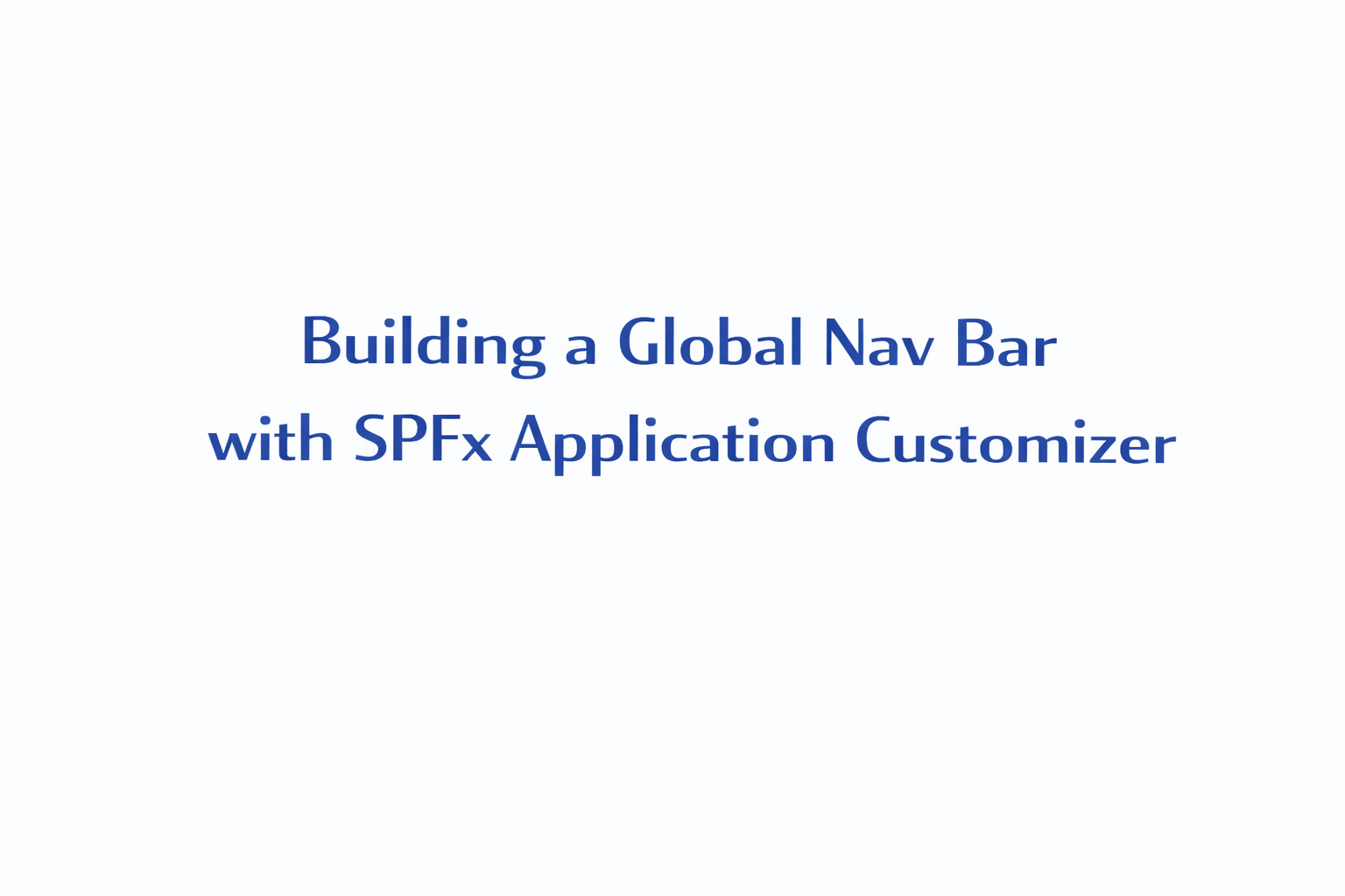 Building a Global Nav Bar with SPFx Application Customizer